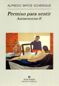 PERMISO PARA SENTIR: ANTIMEMORIAS 2 de BRYCE ECHENIQUE, ALFREDO 