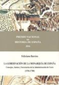 LA GOBERNACION DE LA MONARQUIA DE ESPAA: CONSEJOS, JUNTAS Y SECRETARIOS DE LA ADMINISTRACION DE CORTE (1556-1700) di BARRIOS, FELICIANO 