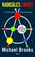 RADICALES LIBRES: LA ANARQUIA SECRETA DE LA CIENCIA de BROOKS, MICHAEL   BROOKS, MICHAEL 