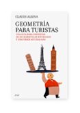 GEOMETRIA PARA TURISTAS: UNA GUIA PARA DISFRUTAR DE 125 MARAVILLA S MUNDIALES Y DESCUBRIR MUCHAS MAS de ALSINA CATALA, CLAUDI 