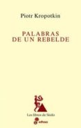 PALABRAS DE UN REBELDE de KROPOTKIN, PIOTR 