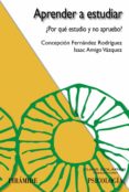 APRENDER A ESTUDIAR: POR QUE ESTUDIO Y NO APRUEBO? de FERNANDEZ RODRIGUEZ, CONCEPCION  AMIGO VAZQUEZ, ISAAC 