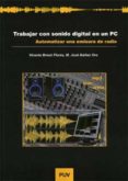 TRABAJAR CON SONIDO DIGITAL EN UN PC: AUTOMATIZAR UNA EMISORA DE RADIO de BRESO FLORES, VICENTE  IBAEZ ORO, M. JOSE 