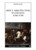 ARTE Y ARQUITECTURA EN FRANCIA,1500-1700 (3 ED.) de BLUNT, ANTHONY 