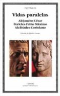 VIDAS PARALELAS: ALEJANDRO-CESAR, PERICLES-FABIO MAXIMO, ALCIBIAD ES-CORIOLANO di VV.AA. 