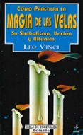 COMO PRACTICAR LA MAGIA DE LAS VELAS di VINCI, LEO 