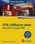 CYPE Y BIMSERVER.CENTER. COMO HACER TU PROYECTO BIM di FUENTES RUIZ, ALVARO DE 