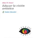 EDUCAR LA VISION ARTISTICA de EISNER, ELLIOT W. 