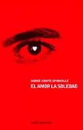 EL AMOR LA SOLEDAD de COMTE-SPONVILLE, ANDRE 