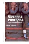 GUERRAS PROFANAS: TERROR EN NOMBRE DEL ISLAM de ESPOSITO, JOHN L. 