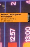 LA FILOSOFIA MORAL Y LA VIDA COTIDIANA de CANTO-SPERBER, MONIQUE  OGIEN, RUWEN 