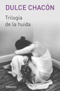 TRILOGIA DE LA HUIDA de CHACON, DULCE 
