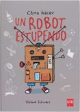 CMO HACER UN ROBOT ESTUPENDO de SCHWARZ, VIVIANE 