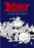 ASTERIX: UN MUNDO PARA COLOREAR de GOSCINNY, RENE 