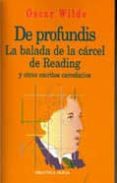 DE PROFUNDIS, LA BALADA DE LA CARCEL DE READING Y OTROS ESCRITORE S CARCELARIOS de WILDE, OSCAR 