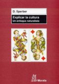 EXPLICAR LA CULTURA: UN ENFOQUE NATURALISTA di SPERBER, DAN 