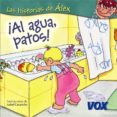 AL AGUA, PATOS!: LAS HISTORIAS DE ALEX di VV.AA. 