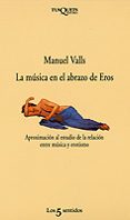 LA MUSICA EN EL ABRAZO DE EROS de VALLS GORINA, MANUEL 