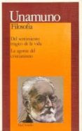 DEL SENTIMIENTO TRAGICO DE LA VIDA. LA AGONIA DEL CRISTIANISMO de UNAMUNO, MIGUEL DE 