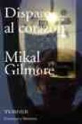 DISPARO AL CORAZON di GILMORE, MIKAL 