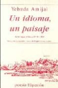 UN IDIOMA, UN PAISAJE: ANTOLOGIA POETICA, 1948-1989 di AMIJAI, YEHUDA 