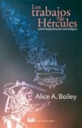 LOS TRABAJOS DE HERCULES. UNA INTERPRETACION ASTROLOGICA de BAILEY ALICE A. 