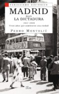 MADRID BAJO LA DICTADURA (1947-1959): TRECE AOS QUE CAMBIARON A UNA CIUDAD de MONTOLIU, PEDRO 