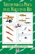 TRUCOS PARA LA PESCA EN EL MAR Y EN EL RIO de FERNANDEZ ROMAN, EMILIO 