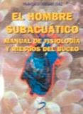 EL HOMBRE SUBACUATICO: MANUAL DE FISIOLOGIA Y RIESGOS DEL BUCEO di VERJANO DIAZ, FRANCISCO 