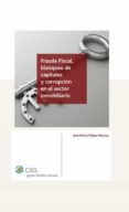 FRAUDE FISCAL, BLANQUEO DE CAPITALES Y CORRUPCION EN EL SECTOR IN MOBILIARIO di PELAEZ MARTOS, JOSE MARIA 