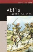 ATILA, EL AZOTE DE DIOS de DE WOHL, LOUIS 