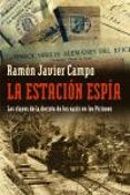 LA ESTACION ESPIA: LAS CLAVES DE LA DEROTA DE LOS NAZIS EN LOS PI RINEOS di CAMPO, RAMON JAVIER 
