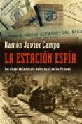 LA ESTACION ESPIA: LAS CLAVES DE LA DEROTA DE LOS NAZIS EN LOS PI RINEOS de CAMPO, RAMON JAVIER 