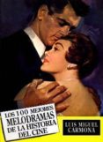 LOS 100 MEJORES MELODRAMAS DE LA HISTORIA DEL CINE di CARMONA, LUIS MIGUEL 