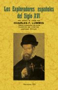 LOS EXPLORADORES ESPAOLES DEL SIGLO XVI: VINDICACION DE LA ACCIO N COLONIZADORA ESPAOLA EN AMERICA (ED. FACSIMIL) di LUMMIS, CARLOS F. 
