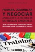 FORMAR, COMUNICAR Y NEGOCIAR APLICACIN A LA PREVENCIN DE RIESGO S LABORALES di VV.AA. 