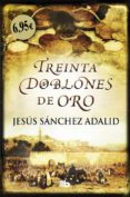 TREINTA DOBLONES DE ORO de SANCHEZ ADALID, JESUS 