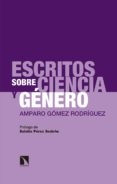 ESCRITOS SOBRE CIENCIA Y GNERO de GOMEZ RODRIGUEZ, AMPARO 