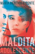 MALDITA ADOLESCENTE de MENENDEZ-PONTE, MARIA 