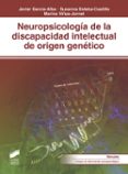 NEUROPSICOLOGIA DE LA DISCAPACIDAD INTELECTUAL DE ORIGEN GENETICO di GARCIA ALBA, JAVIER 