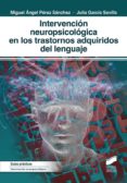 INTERVENCION NEUROPSICOLOGICA EN LOS TRASTORNOS ADQUIRIDOS DEL LENGUAJE de PEREZ ALVAREZ, MIGUEL ANGEL  GARCIA SEVILLA, JULIA 