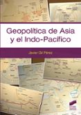 GEOPOLITICA DE ASIA Y EL INDO-PACIFICO de PEREZ GIL, JAVIER 