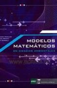 MODELOS MATEMATICOS EN CIENCIAS AMBIENTALES de HERNANDEZ MORALES, VICTOR RAMOS MENDEZ, EDUARDO VELEZ IBARROLA, RICARDO 