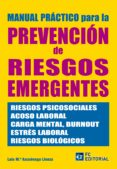 MANUAL PRACTICO DE LA PREVENCION DE RIESGOS EMERGENTES: RIESGOS P SICOSOCIALES, ACOSOS LABORAL, CARGA MENTAL, BURNOUT, ESTRES LABORAL, RIESGOS BIOLOGICOS de AZCUENAGA LINAZA, LUIS MARIA 
