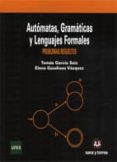 AUTOMATAS, GRAMATICAS Y LENGUAJES FORMALES: PROBLEMAS RESUELTOS de GAUDIOSO VAZQUEZ, ELENA 