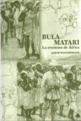 BULA MATARI: LA AVENTURA DE AFRICA di WASSERMANN, JAKOB 