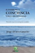 EL PODER DE LA CONCIENCIA Y LA RECEPTIVIDAD: PERMITIR QUE LOS MIL AGROS SUCEDAN de ALVAREZ CAMACHO, JORGE 