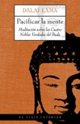 PACIFICAR LA MENTE, MEDIATACION SOBRE LAS CUATRO NOBLES VERDADES DEL BUDA di VV.AA