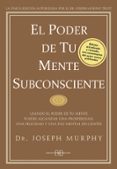 EL PODER DE TU MENTE SUBCONSCIENTE: USANDO EL PODER DE TU MENTE P UEDES ALCANZAR UNA PROSPERIDAD, UNA FELICIDAD Y UNA PAZ MENTAL SIN LIMITES di MURPHY, JOSEPH 
