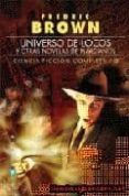 UNIVERSO DE LOCOS/OTRAS NOVELAS DE MARCIA de BROWN, FREDRIC 
